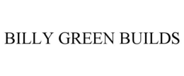 BILLY GREEN BUILDS
