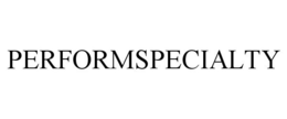 PERFORMSPECIALTY