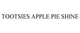 TOOTSIES APPLE PIE SHINE