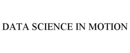 DATA SCIENCE IN MOTION