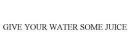 GIVE YOUR WATER SOME JUICE