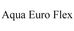 AQUA EURO FLEX