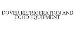 DOVER REFRIGERATION AND FOOD EQUIPMENT