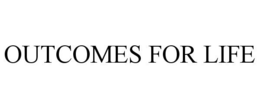 OUTCOMES FOR LIFE