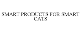 SMART PRODUCTS FOR SMART CATS