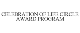 CELEBRATION OF LIFE CIRCLE AWARD PROGRAM