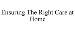 ENSURING THE RIGHT CARE AT HOME