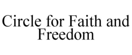 CIRCLE FOR FAITH AND FREEDOM