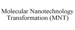 MOLECULAR NANOTECHNOLOGY TRANSFORMATION (MNT)