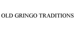 OLD GRINGO TRADITIONS
