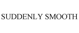 SUDDENLY SMOOTH