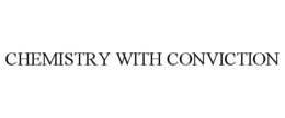 CHEMISTRY WITH CONVICTION