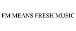 FM MEANS FRESH MUSIC