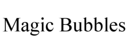 MAGIC BUBBLES