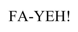 FA-YEH!