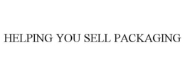 HELPING YOU SELL PACKAGING