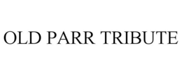 OLD PARR TRIBUTE
