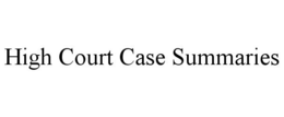 HIGH COURT CASE SUMMARIES