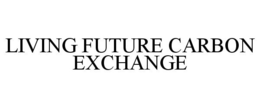 LIVING FUTURE CARBON EXCHANGE