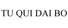 TU QUI DAI BO