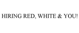 HIRING RED, WHITE & YOU!