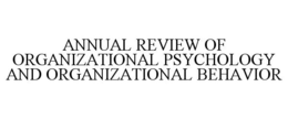 ANNUAL REVIEW OF ORGANIZATIONAL PSYCHOLOGY AND ORGANIZATIONAL BEHAVIOR