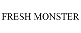 FRESH MONSTER