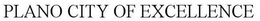 PLANO CITY OF EXCELLENCE