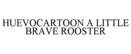 HUEVOCARTOON A LITTLE BRAVE ROOSTER