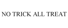 NO TRICK ALL TREAT