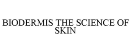 BIODERMIS THE SCIENCE OF SKIN