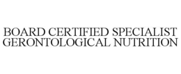 BOARD CERTIFIED SPECIALIST GERONTOLOGICAL NUTRITION
