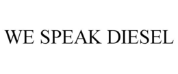 WE SPEAK DIESEL