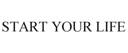 START YOUR LIFE