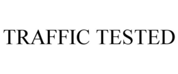 TRAFFIC TESTED
