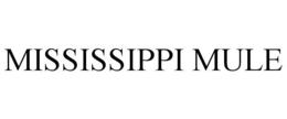 MISSISSIPPI MULE