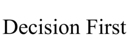 DECISION FIRST