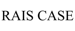 RAIS CASE