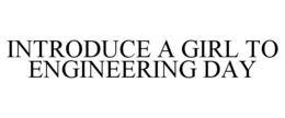 INTRODUCE A GIRL TO ENGINEERING DAY