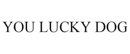 YOU LUCKY DOG