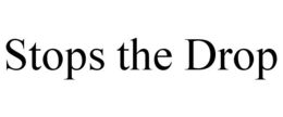 STOPS THE DROP