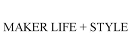MAKER LIFE + STYLE