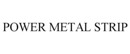 POWER METAL STRIP