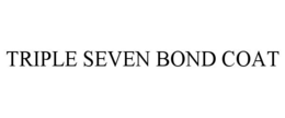 TRIPLE SEVEN BOND COAT