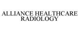 ALLIANCE HEALTHCARE RADIOLOGY