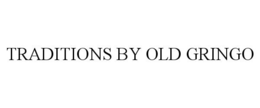 TRADITIONS BY OLD GRINGO