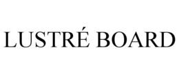 LUSTRÉ BOARD