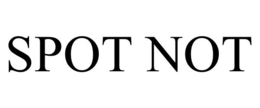 SPOT NOT