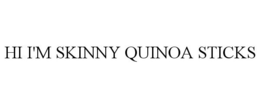 HI I'M SKINNY QUINOA STICKS