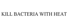 KILL BACTERIA WITH HEAT